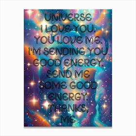 Universe I Love You I'M Sending You Good Energy Some Thanks Me Canvas Print