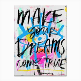 Make Your Dreams Come True. Bright colors Graffiti style Canvas Print