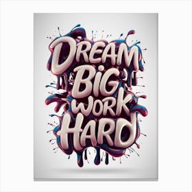 Dream Big Work Hard 3 Canvas Print