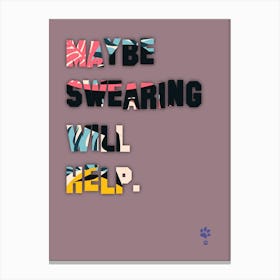 Maybe Be Swearing Will Help Canvas Print