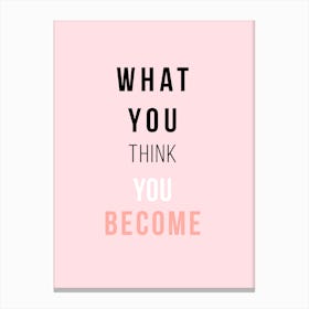 What You Think You Become Canvas Print