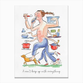 I Can't Keep Up With Everything Canvas Print