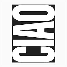 Ciao Typography - White and Black Canvas Print