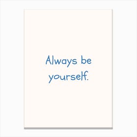 Always Be Yourself Blue Quote Poster Canvas Print