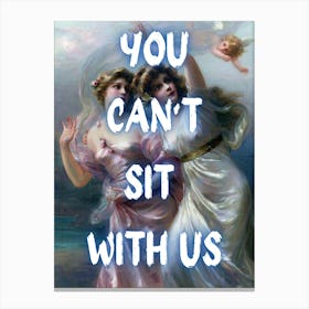You Can'T Sit With Us 1 Canvas Print