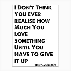 One Tree Hill, Haley James Scott, Quote, How Much You Love Something Canvas Print