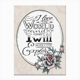 Words Of Motivation – I Love The World And I Will Never Stop Explore Canvas Print