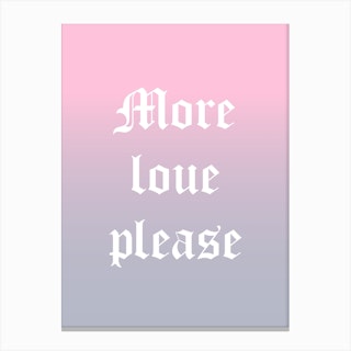 More Love Please Canvas Print