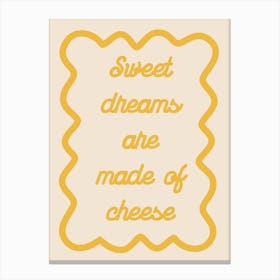 Sweet Dreams Are Made Of Cheese Yellow Canvas Print