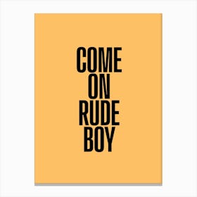 Come On Rude Boy Canvas Print