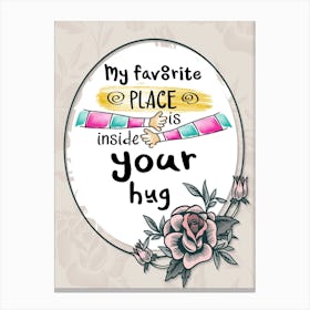 Words Of Motivation – My Favorite Place Is Inside Your Hug Canvas Print