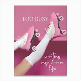 TOO BUSY creating my dream life roller skates Canvas Print