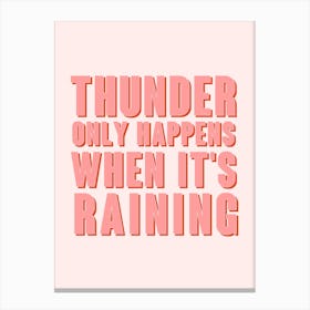 Pink Thunder Only Happens When It'S Raining Canvas Print