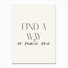 Find A Way Or Make One Canvas Print
