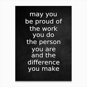 May You Proud Of The Work You Do Canvas Print