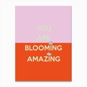 Youre Blooming Amazing Quote Canvas Print