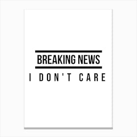 Breaking News I Don't Care Typography Word Canvas Print