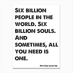 One Tree Hill, Peyton Sawyer, Quote, Six Billion People 1 Canvas Print