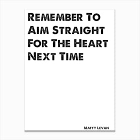 Skins, Matty, Remember To Aim Straight For The Heart, Quote, Canvas Print