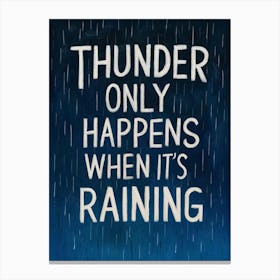 Thunder Only Happens When It'S Raining 6 Canvas Print