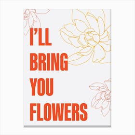 I Will Bring You Flowers 2 Canvas Print
