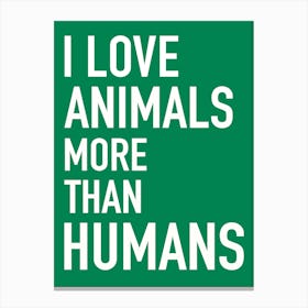 I Love Animals More Than Humans Typography Canvas Print