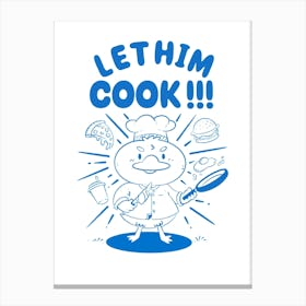 Let Him Cook Canvas Print