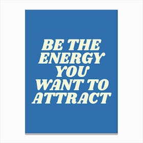 Be The Energy You Want To Attract, manifest, vibes, positive, motivating, inspiring, motivational, inspirational, cool, cute, slogan, sayings, energy, quote, quotes Canvas Print