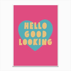 Hello Good Looking 1 Canvas Print