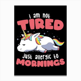 Not Tired Just Allergic to Mornings - Lazy Funny Unicorn Gift Canvas Print