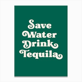 Save Water Drink Tequila (green tone) Canvas Print