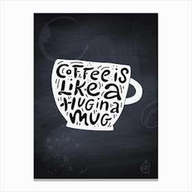 Coffee Is Like A Hug — Coffee poster, kitchen print, lettering Canvas Print