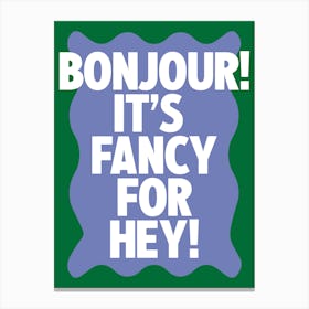 Bonjour! It's Fancy For Hey! Green Wavy Print Canvas Print