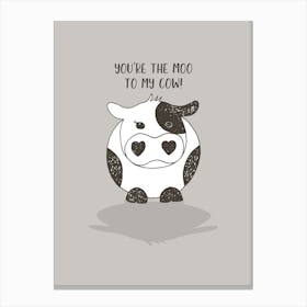 You're the Moo to my Cow Canvas Print