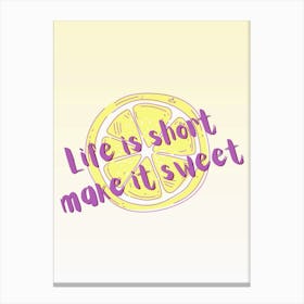 Life is short make it sweet Canvas Print