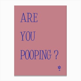 Are You Pooping? Canvas Print