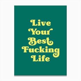 Live Your Best Fucking Life (Dark Green and Neon Green) Canvas Print