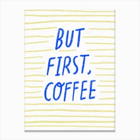 But First Coffee 1 Canvas Print