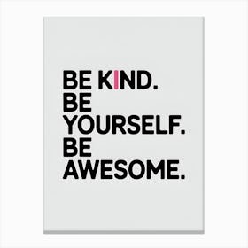 Be Kind Be Yourself Be Awesome 1 Canvas Print