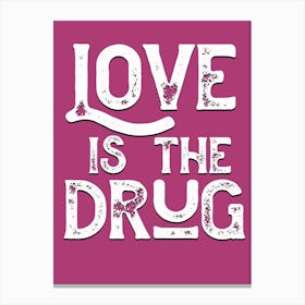 Love Is The Drug Lyrics Quote Canvas Print