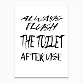 Always Flush The Toilet After Use, Toilet Rules. Canvas Print