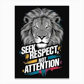 Seek Respect Not Attention 1 Canvas Print