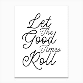 Let The Good Times Roll Canvas Print