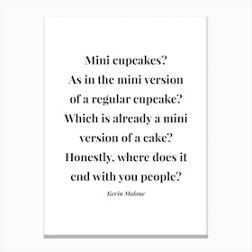 Mini Cupcakes As In The Mini Version Of A Regular Cupcake Kevin Malone Quote Canvas Print