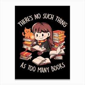Theres No Such Thing As Too Many Books Canvas Print