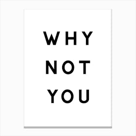 Why Not You Canvas Print