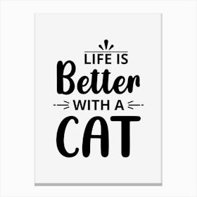 Life Is Better With Cat Canvas Print