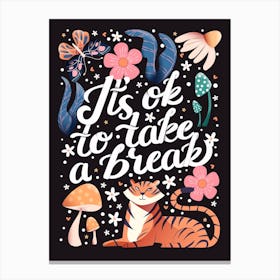 It S Ok To Take A Break Hand Lettering With A Tiger, A Butterfly, Flowers And Mushrooms On Dark Background Canvas Print