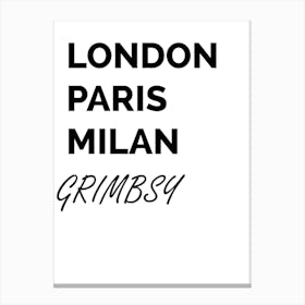 Grimsby, London, Paris, Milan, Funny, Location, Art, Joke, Wall Print Canvas Print