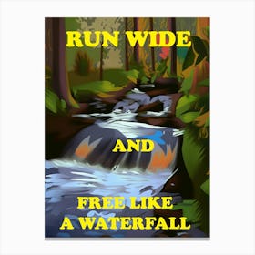 Run Wide And Free Like A Waterfall Canvas Print